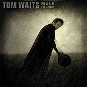 Tom Waits – Mule Variations